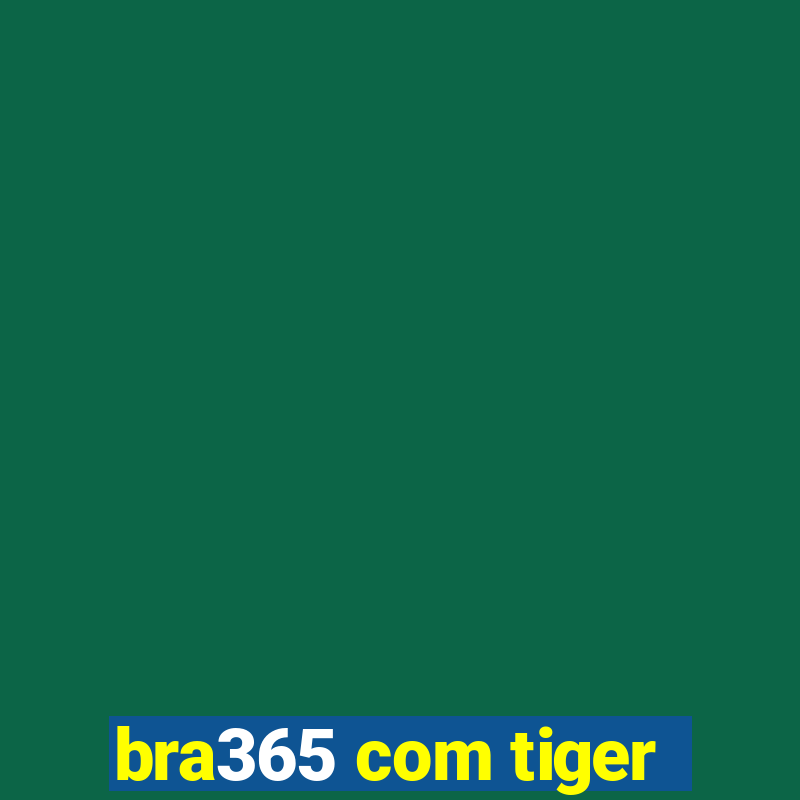 bra365 com tiger